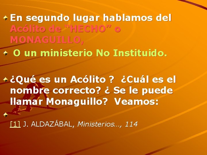 En segundo lugar hablamos del Acólito de “HECHO” o MONAGUILLO, O un ministerio No