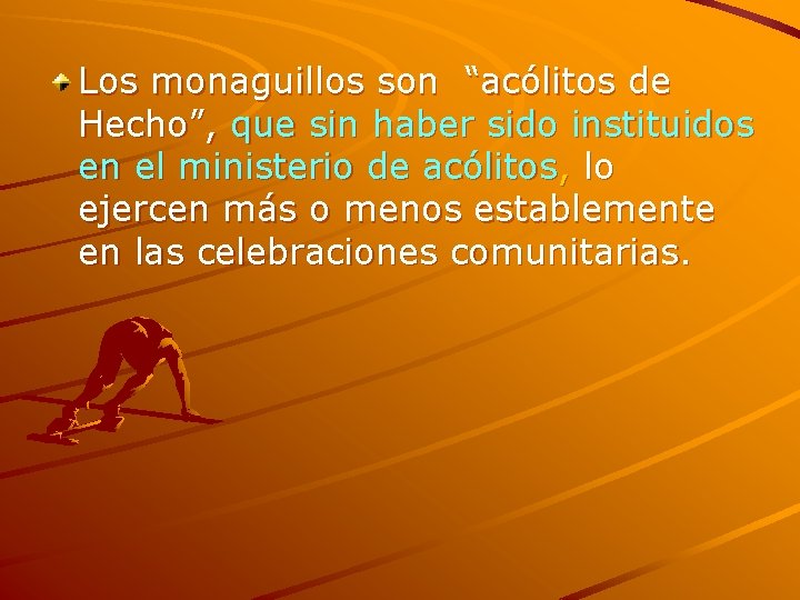 Los monaguillos son “acólitos de Hecho”, que sin haber sido instituidos en el ministerio