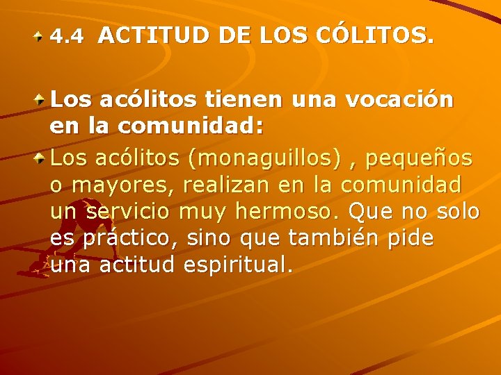 4. 4 ACTITUD DE LOS CÓLITOS. Los acólitos tienen una vocación en la comunidad: