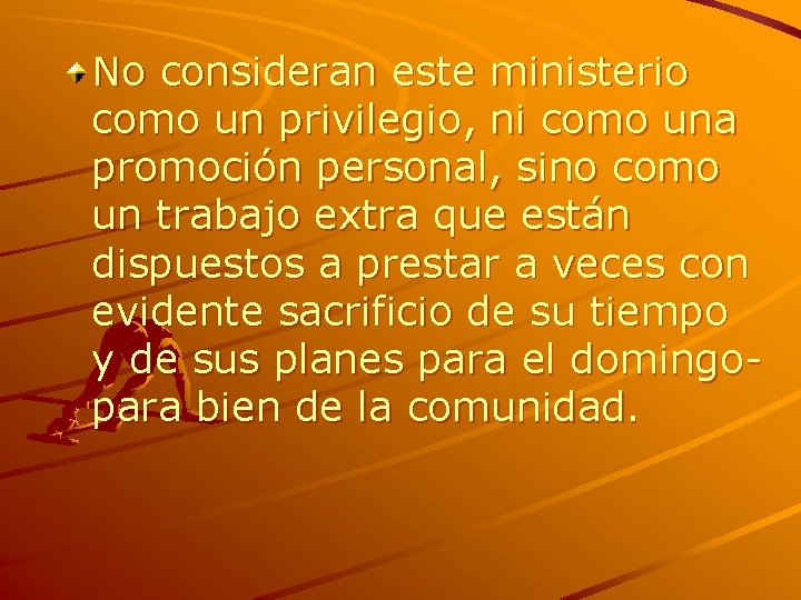 No consideran este ministerio como un privilegio, ni como una promoción personal, sino como