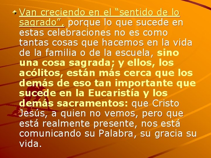 Van creciendo en el “sentido de lo sagrado”, porque lo que sucede en estas