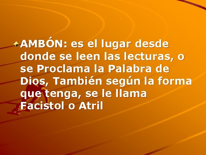 AMBÓN: es el lugar desde donde se leen las lecturas, o se Proclama la