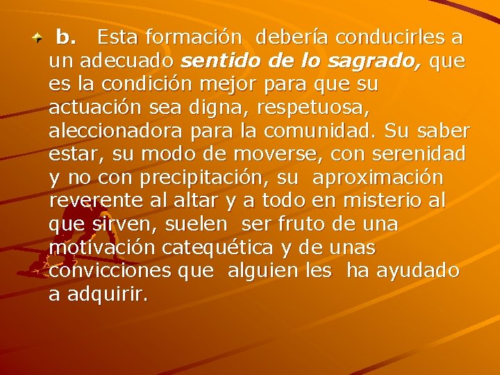  b. Esta formación debería conducirles a un adecuado sentido de lo sagrado, que