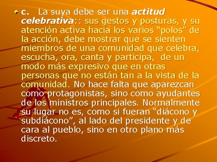 c. La suya debe ser una actitud celebrativa: : sus gestos y posturas, y