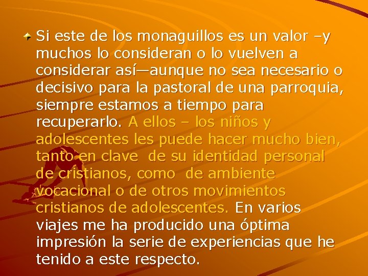 Si este de los monaguillos es un valor –y muchos lo consideran o lo