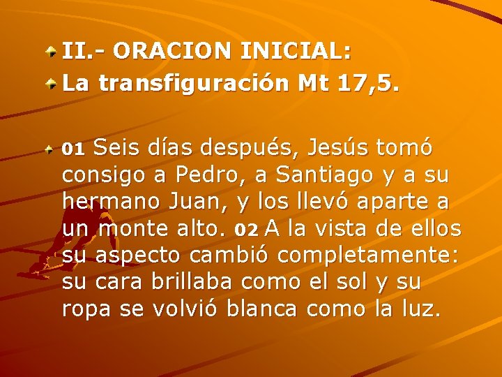 II. - ORACION INICIAL: La transfiguración Mt 17, 5. 01 Seis días después, Jesús
