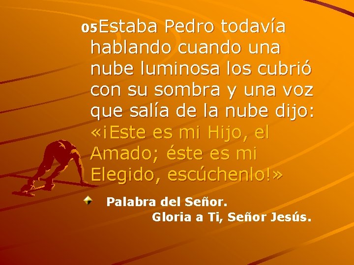 05 Estaba Pedro todavía hablando cuando una nube luminosa los cubrió con su sombra