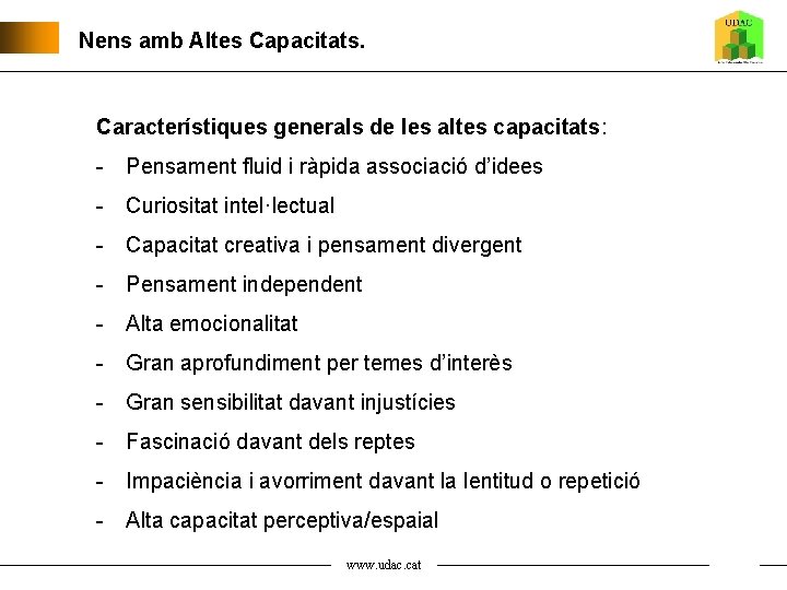 Nens amb Altes Capacitats. Característiques generals de les altes capacitats: - Pensament fluid i