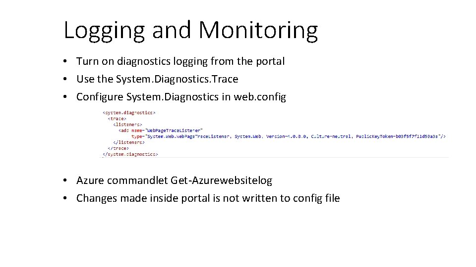 Logging and Monitoring • Turn on diagnostics logging from the portal • Use the