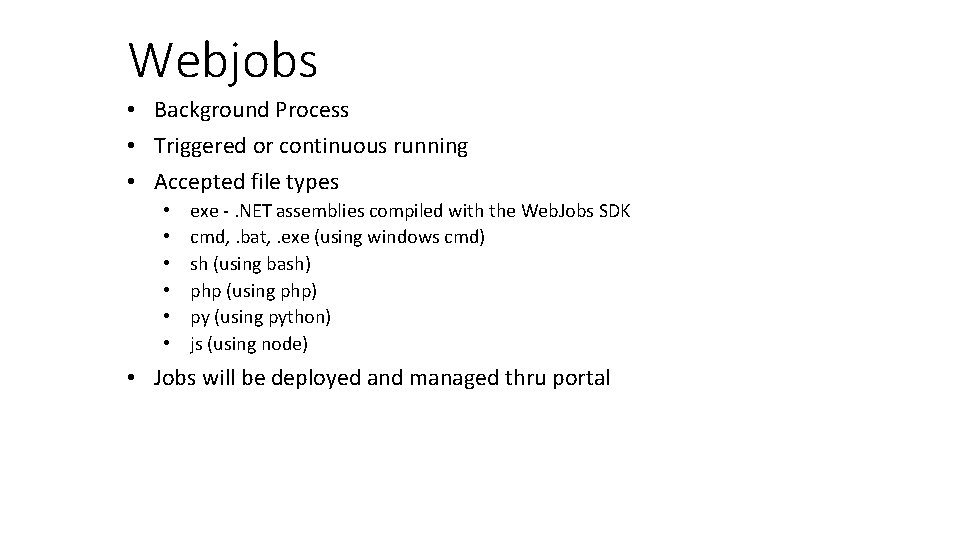 Webjobs • Background Process • Triggered or continuous running • Accepted file types •