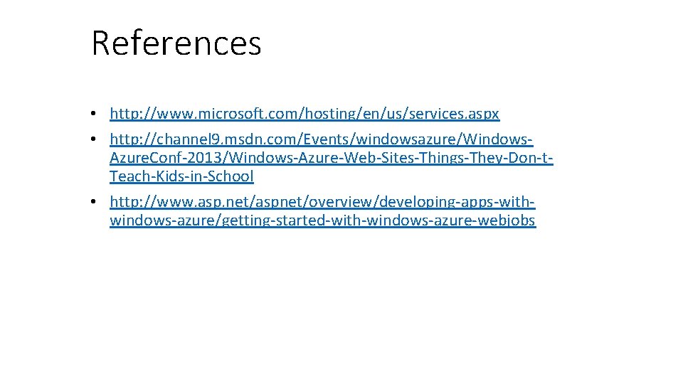 References • http: //www. microsoft. com/hosting/en/us/services. aspx • http: //channel 9. msdn. com/Events/windowsazure/Windows. Azure.