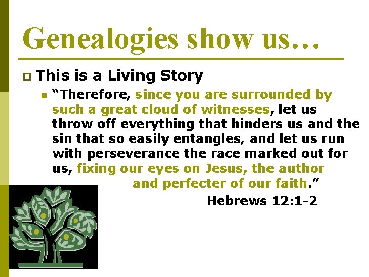 Genealogies show us… p This is a Living Story n “Therefore, since you are