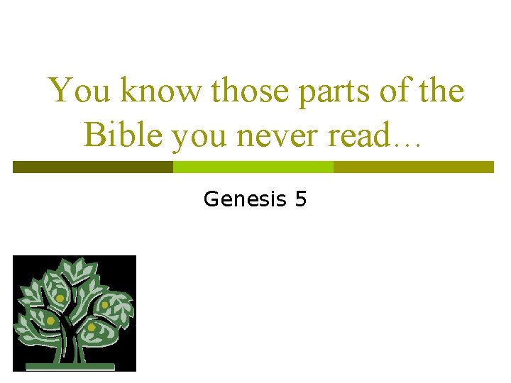 You know those parts of the Bible you never read… Genesis 5 