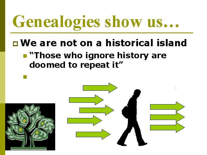 Genealogies show us… p We n n are not on a historical island “Those