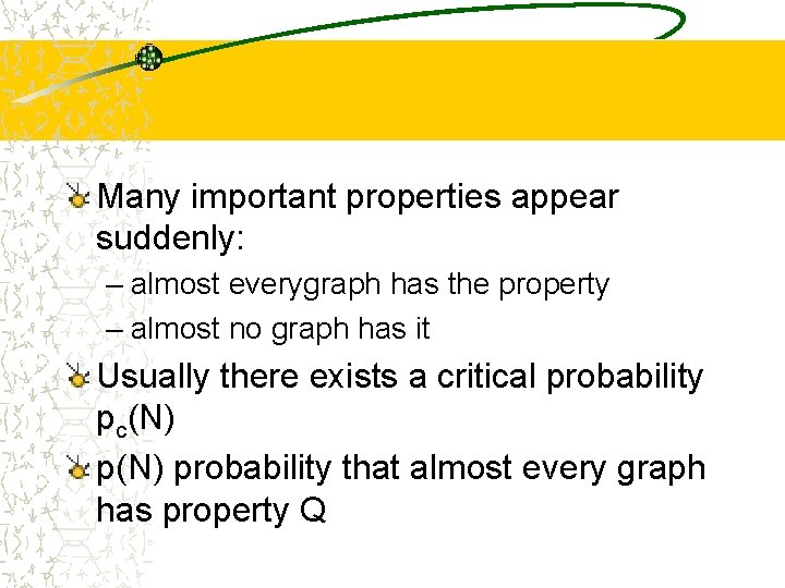Many important properties appear suddenly: – almost everygraph has the property – almost no