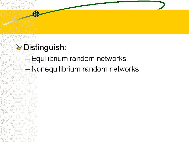 Distinguish: – Equilibrium random networks – Nonequilibrium random networks 