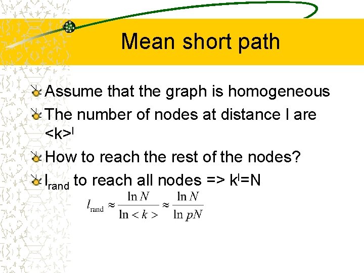 Mean short path Assume that the graph is homogeneous The number of nodes at