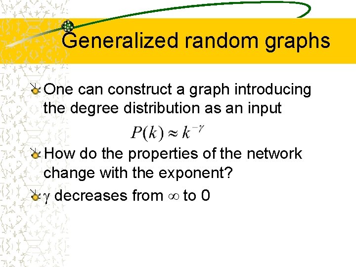Generalized random graphs One can construct a graph introducing the degree distribution as an