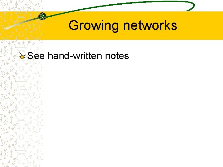 Growing networks See hand-written notes 