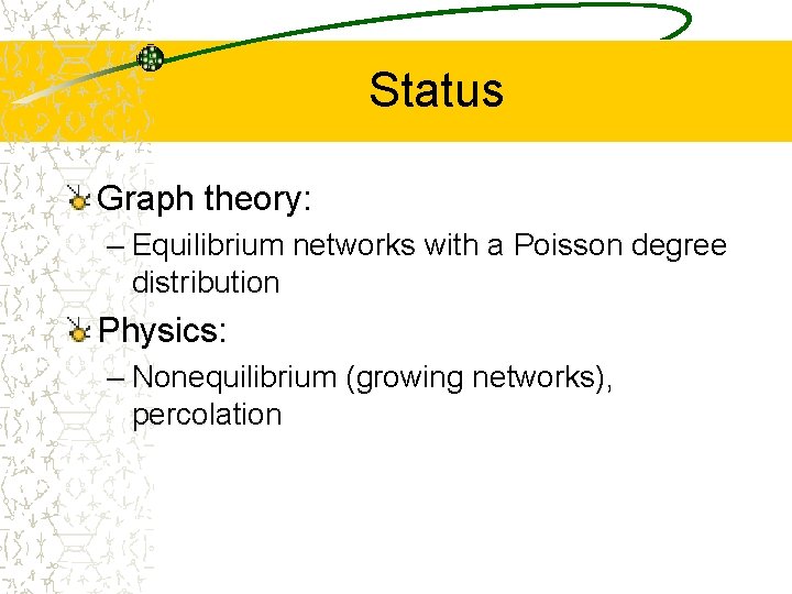Status Graph theory: – Equilibrium networks with a Poisson degree distribution Physics: – Nonequilibrium