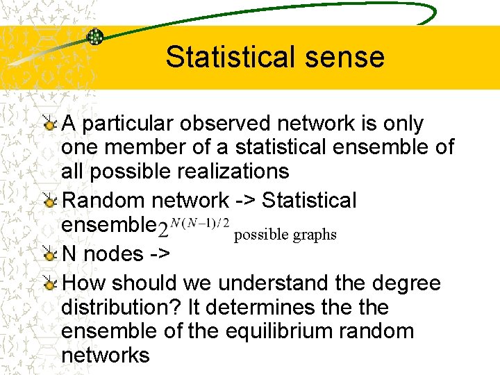 Statistical sense A particular observed network is only one member of a statistical ensemble