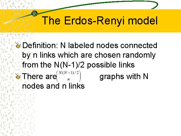 The Erdos-Renyi model Definition: N labeled nodes connected by n links which are chosen