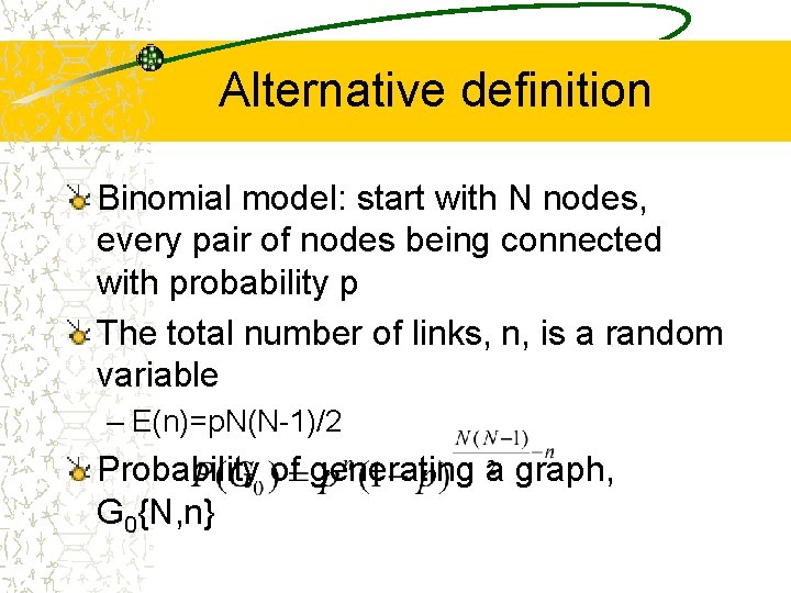 Alternative definition Binomial model: start with N nodes, every pair of nodes being connected