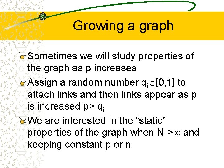 Growing a graph Sometimes we will study properties of the graph as p increases