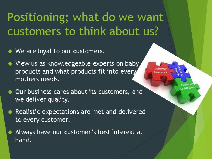 Positioning; what do we want customers to think about us? We are loyal to