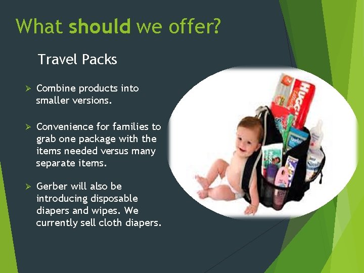 What should we offer? Travel Packs Ø Combine products into smaller versions. Ø Convenience