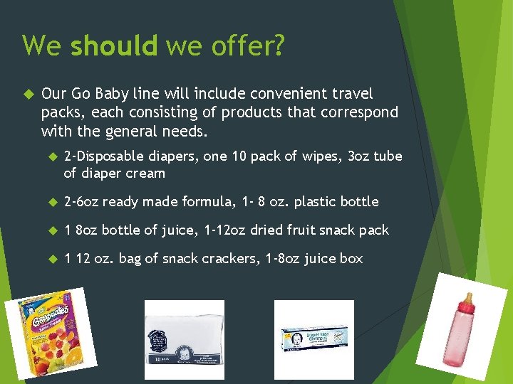 We should we offer? Our Go Baby line will include convenient travel packs, each