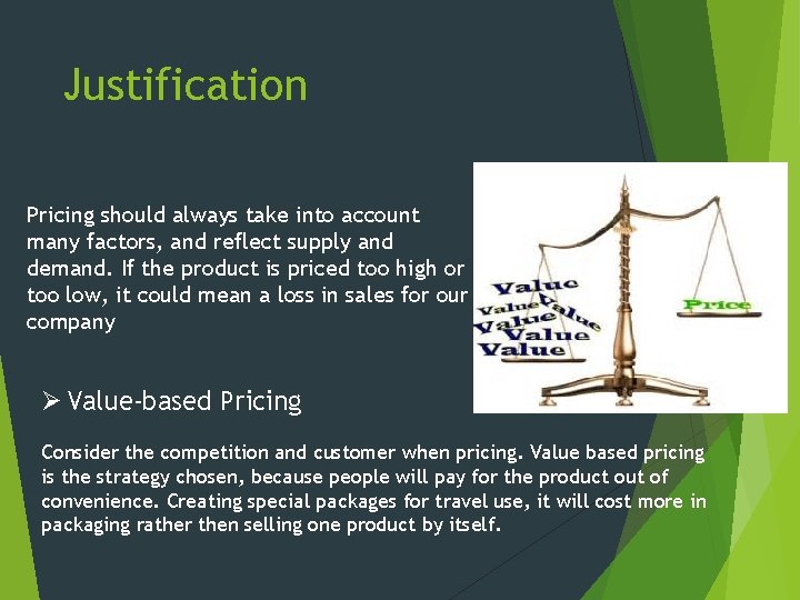 Justification Pricing should always take into account many factors, and reflect supply and demand.