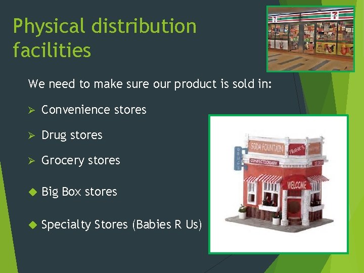 Physical distribution facilities We need to make sure our product is sold in: Ø