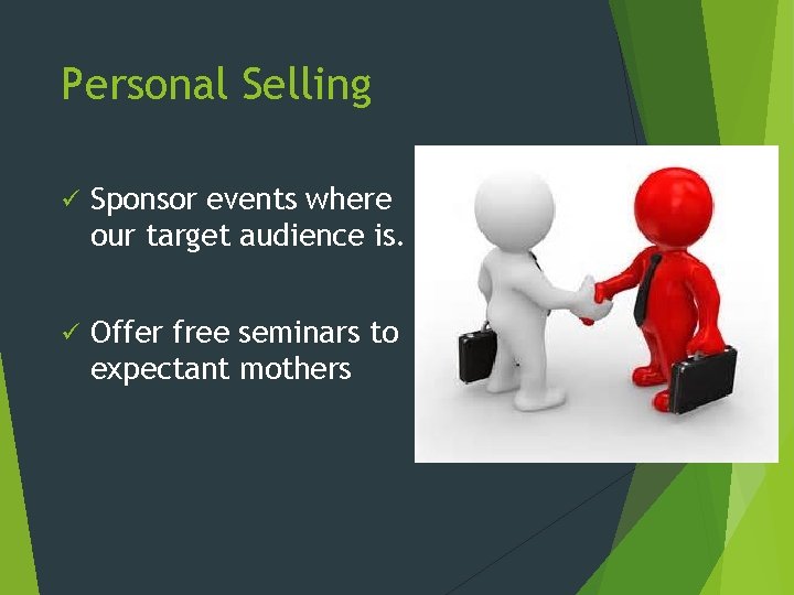 Personal Selling ü Sponsor events where our target audience is. ü Offer free seminars