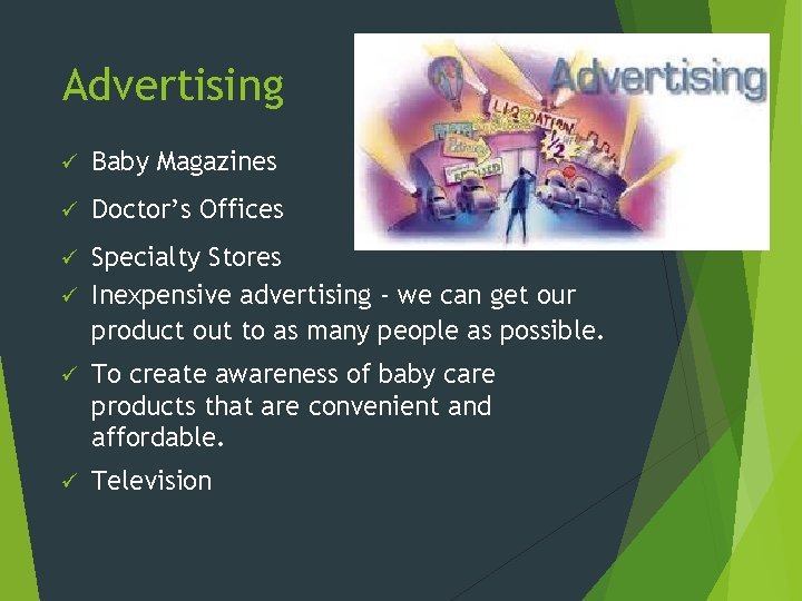 Advertising ü Baby Magazines ü Doctor’s Offices Specialty Stores ü Inexpensive advertising - we