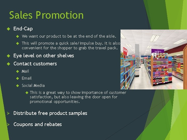 Sales Promotion End-Cap We want our product to be at the end of the