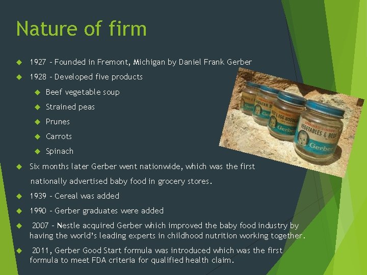 Nature of firm 1927 – Founded in Fremont, Michigan by Daniel Frank Gerber 1928