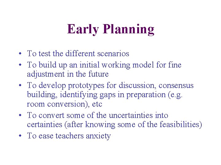 Early Planning • To test the different scenarios • To build up an initial