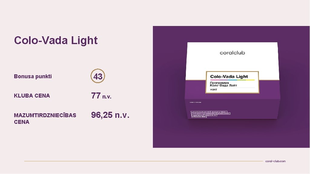 Colo-Vada Light Bonusa punkti 43 KLUBA CENA 77 n. v. MAZUMTIRDZNIECĪBAS CENA 96, 25