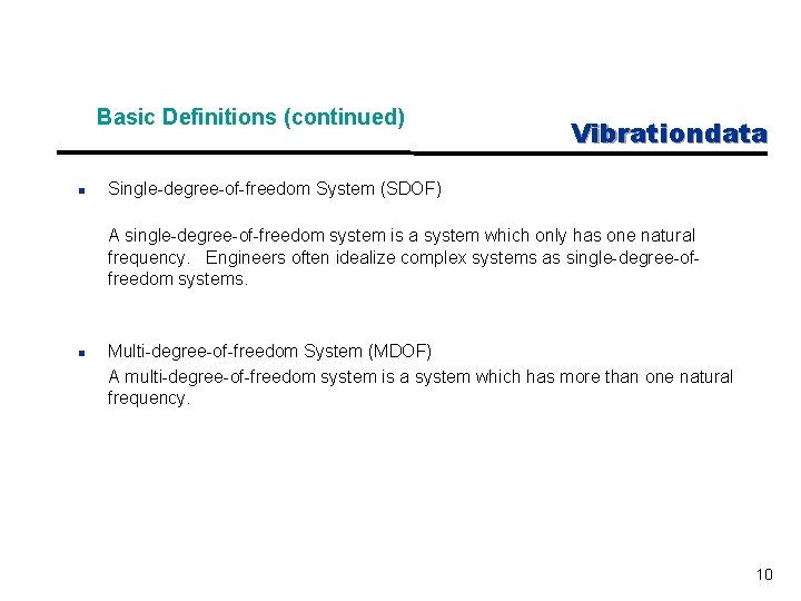 Basic Definitions (continued) n Vibrationdata Single-degree-of-freedom System (SDOF) A single-degree-of-freedom system is a system