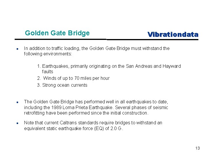 Golden Gate Bridge n Vibrationdata In addition to traffic loading, the Golden Gate Bridge