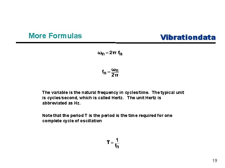 More Formulas Vibrationdata The variable is the natural frequency in cycles/time. The typical unit