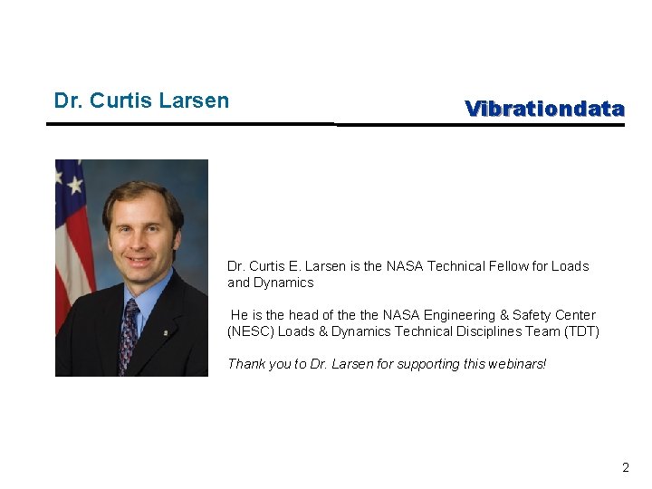 Dr. Curtis Larsen Vibrationdata Dr. Curtis E. Larsen is the NASA Technical Fellow for