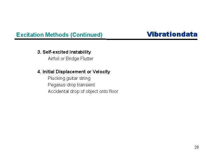 Excitation Methods (Continued) Vibrationdata 3. Self-excited Instability Airfoil or Bridge Flutter 4. Initial Displacement