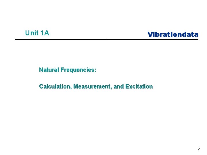 Unit 1 A Vibrationdata Natural Frequencies: Calculation, Measurement, and Excitation 6 