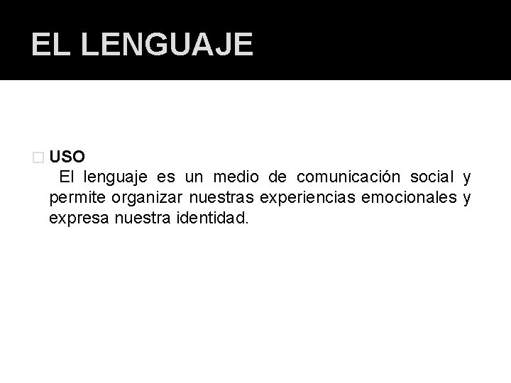 EL LENGUAJE � USO El lenguaje es un medio de comunicación social y permite EL LENGUAJE � USO El lenguaje es un medio de comunicación social y permite