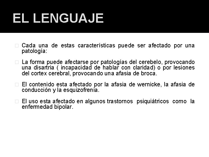 EL LENGUAJE � Cada una de estas características puede ser afectado por una patología: EL LENGUAJE � Cada una de estas características puede ser afectado por una patología: