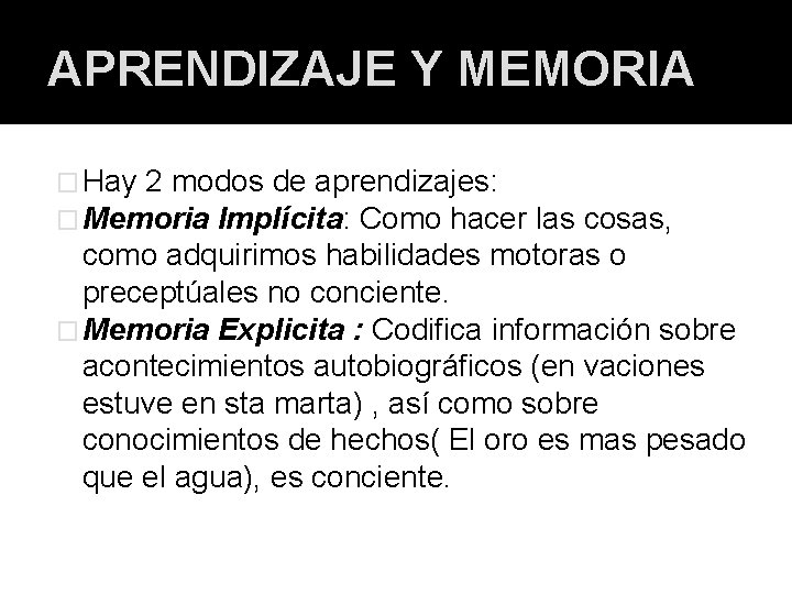 APRENDIZAJE Y MEMORIA � Hay 2 modos de aprendizajes: � Memoria Implícita: Como hacer APRENDIZAJE Y MEMORIA � Hay 2 modos de aprendizajes: � Memoria Implícita: Como hacer
