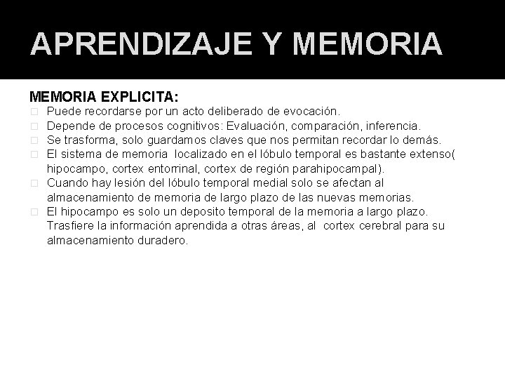 APRENDIZAJE Y MEMORIA EXPLICITA: Puede recordarse por un acto deliberado de evocación. Depende de APRENDIZAJE Y MEMORIA EXPLICITA: Puede recordarse por un acto deliberado de evocación. Depende de