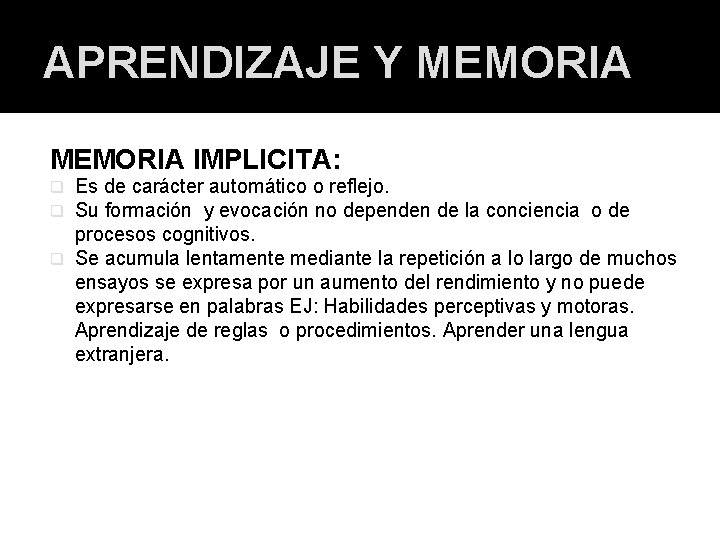 APRENDIZAJE Y MEMORIA IMPLICITA: Es de carácter automático o reflejo. Su formación y evocación APRENDIZAJE Y MEMORIA IMPLICITA: Es de carácter automático o reflejo. Su formación y evocación